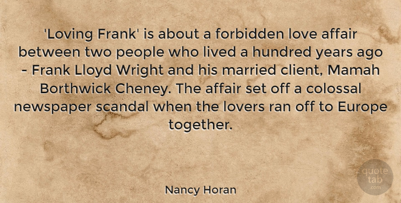 Nancy Horan Quote About Affair, Colossal, Europe, Forbidden, Frank: Loving Frank Is About A...
