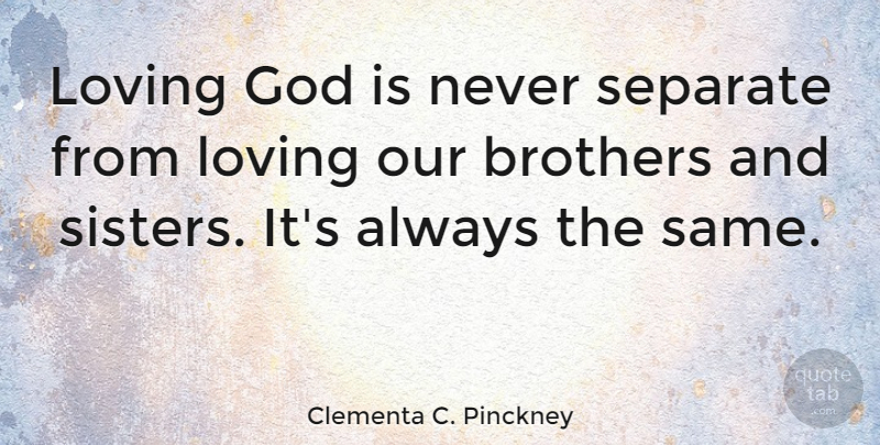 Clementa C. Pinckney Quote About Brothers, God, Loving, Separate: Loving God Is Never Separate...