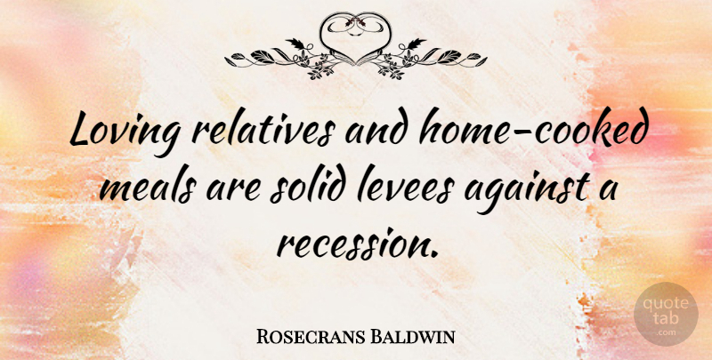 Rosecrans Baldwin Quote About Meals, Solid: Loving Relatives And Home Cooked...