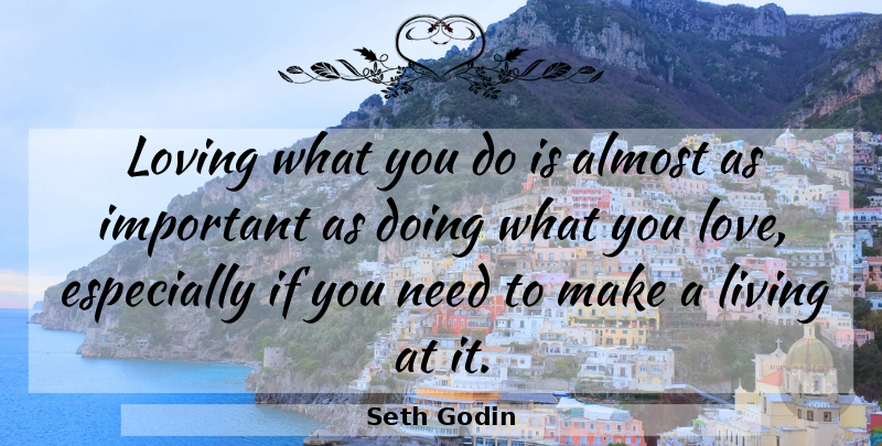Seth Godin Quote About Doing What You Love, Loving What You Do, Important: Loving What You Do Is...