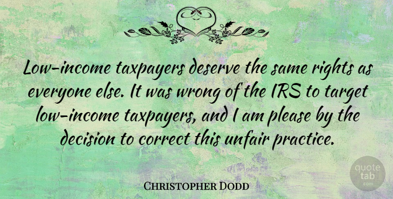 Christopher Dodd Quote About Practice, Rights, Decision: Low Income Taxpayers Deserve The...