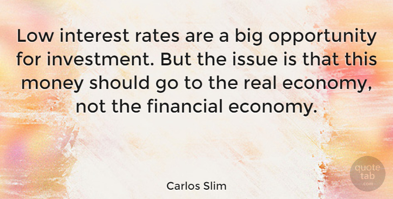 Carlos Slim Quote About Interest, Issue, Low, Money, Opportunity: Low Interest Rates Are A...