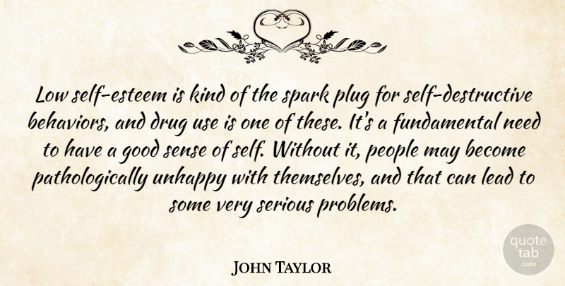 John Taylor Quote About Good, Lead, Low, People, Plug: Low Self Esteem Is Kind...