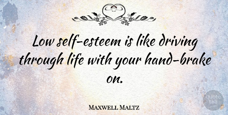 Maxwell Maltz Quote About Life, Self Esteem: Low Self Esteem Is Like...