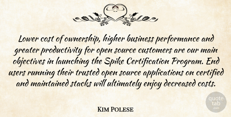 Kim Polese Quote About Business, Cost, Customers, Enjoy, Greater: Lower Cost Of Ownership Higher...