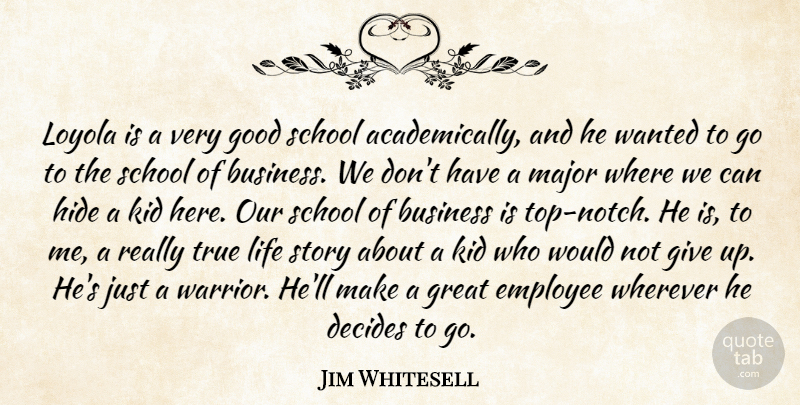 Jim Whitesell Quote About Business, Decides, Employee, Good, Great: Loyola Is A Very Good...