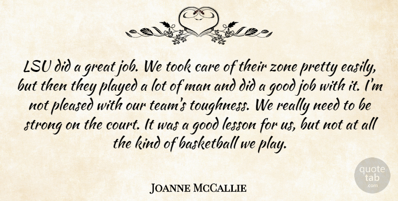 Joanne McCallie Quote About Basketball, Care, Good, Great, Job: Lsu Did A Great Job...