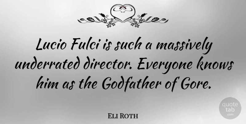 Eli Roth Quote About Directors, Underrated, Knows: Lucio Fulci Is Such A...