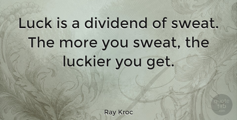 Ray Kroc Quote About Inspirational, Basketball, Business: Luck Is A Dividend Of...