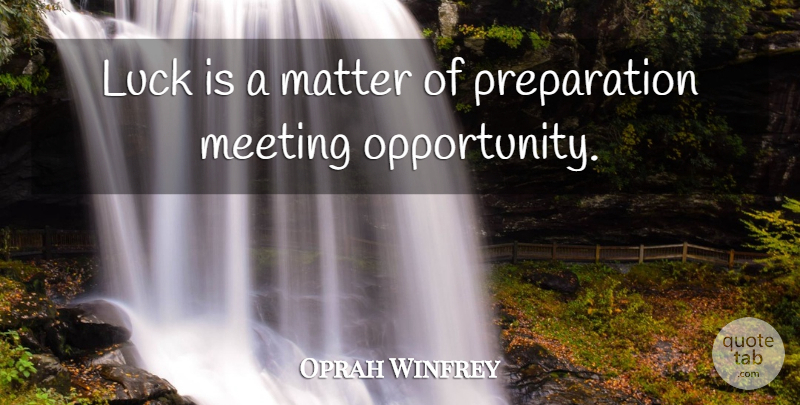 Oprah Winfrey Quote About Fitness, Opportunity, Lucky Day: Luck Is A Matter Of...