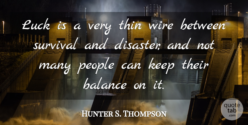 Hunter S. Thompson Quote About Funny Life, People, Luck: Luck Is A Very Thin...