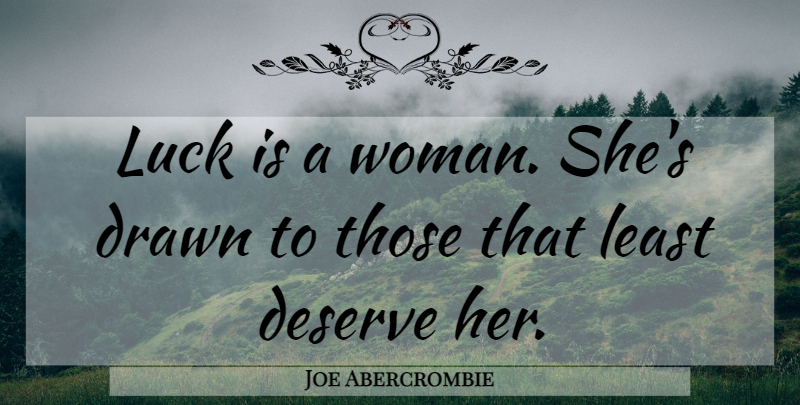 Joe Abercrombie Quote About Luck, Deserve: Luck Is A Woman Shes...