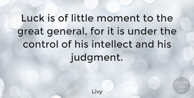 Livy Quote About Luck, Littles, Moments: Luck Is Of Little Moment...