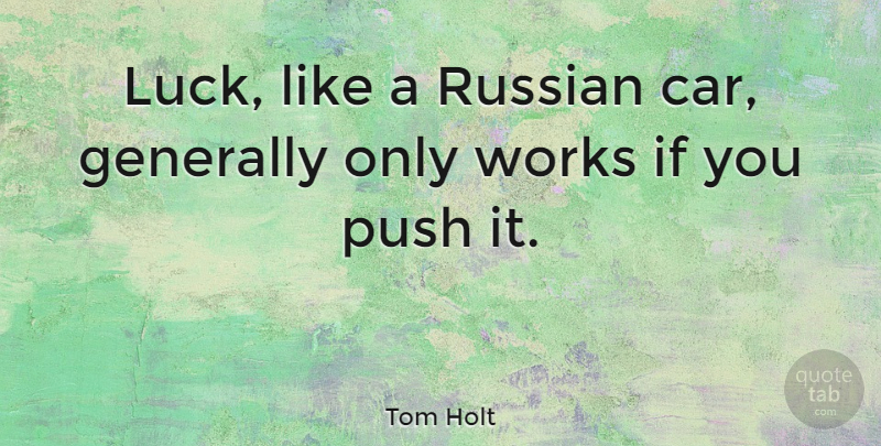 Tom Holt Quote About Car, Luck, Ifs: Luck Like A Russian Car...