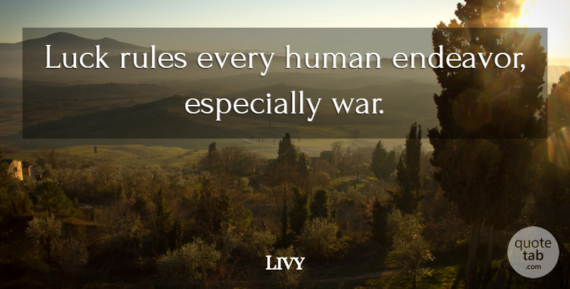 Livy Quote About Peace, War, Luck: Luck Rules Every Human Endeavor...