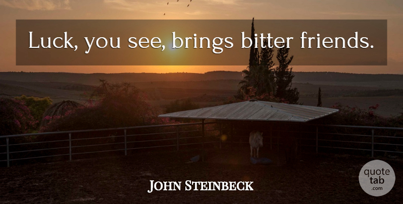 John Steinbeck Quote About Luck, Bitter: Luck You See Brings Bitter...