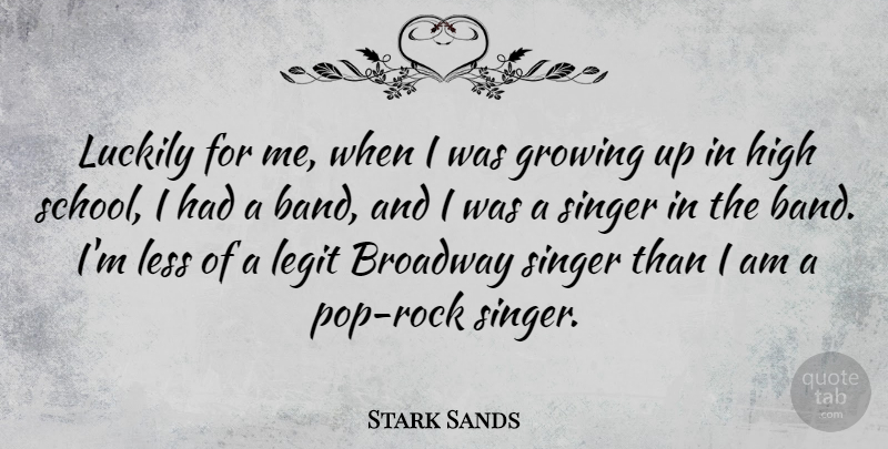 Stark Sands Quote About Growing Up, School, Rocks: Luckily For Me When I...