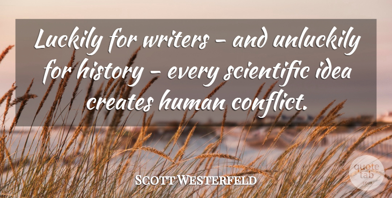 Scott Westerfeld Quote About Ideas, Conflict, Humans: Luckily For Writers And Unluckily...