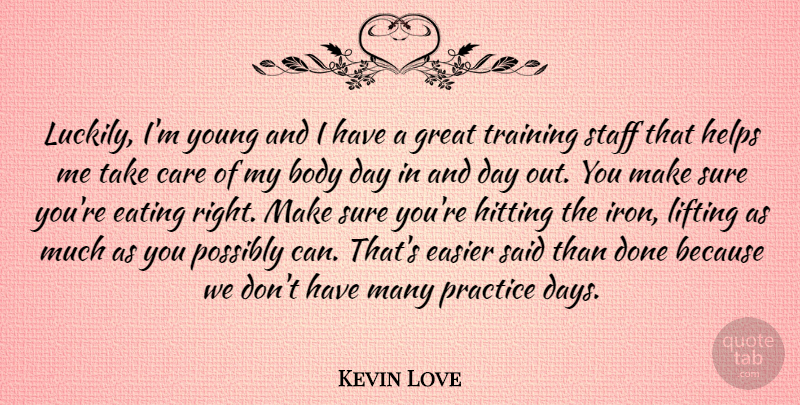 Kevin Love Quote About Body, Care, Easier, Eating, Great: Luckily Im Young And I...