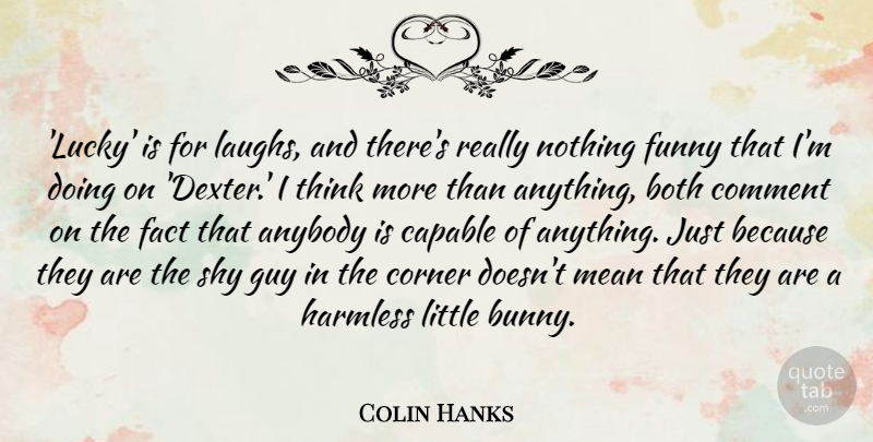 Colin Hanks Quote About Anybody, Both, Capable, Comment, Corner: Lucky Is For Laughs And...