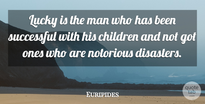 Euripides Quote About Children, Successful, Men: Lucky Is The Man Who...