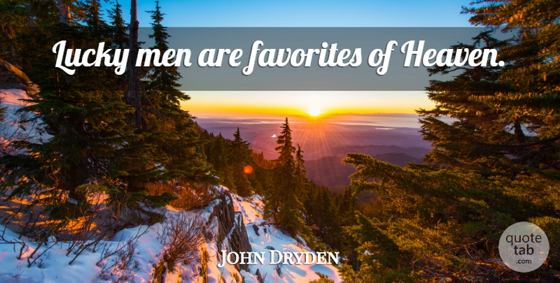 John Dryden Quote About Men, Heaven, Lucky: Lucky Men Are Favorites Of...