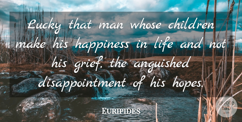 Euripides Quote About Fathers Day, Children, Disappointment: Lucky That Man Whose Children...