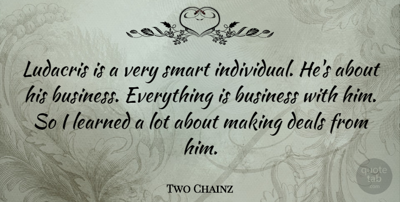 Two Chainz Quote About Smart, Individual, Deals: Ludacris Is A Very Smart...