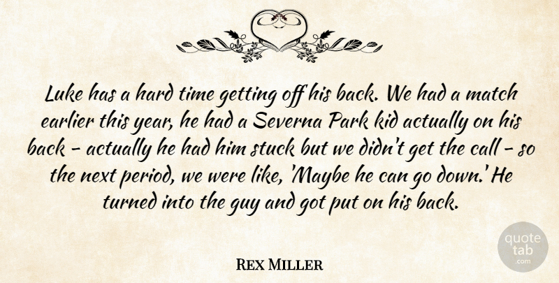 Rex Miller Quote About Call, Earlier, Guy, Hard, Kid: Luke Has A Hard Time...