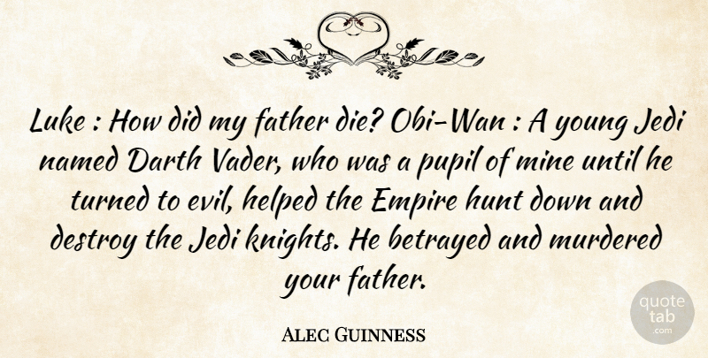 Alec Guinness Quote About Betrayed, Darth, Destroy, Empire, Father: Luke How Did My Father...