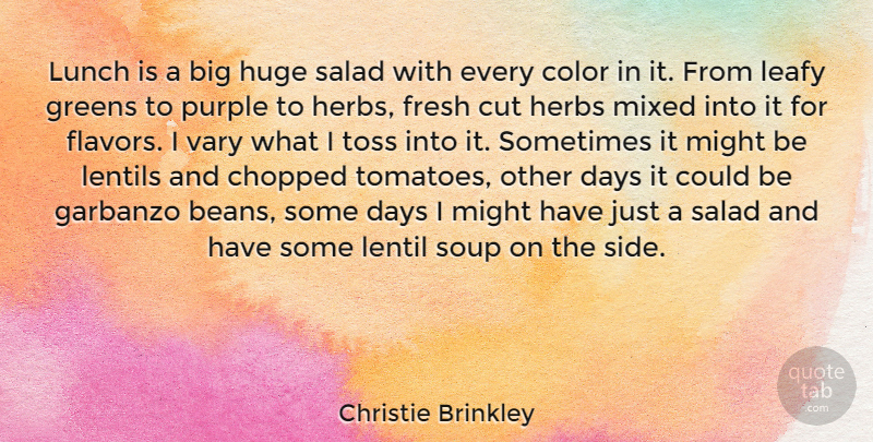 Christie Brinkley Quote About Chopped, Cut, Fresh, Greens, Herbs: Lunch Is A Big Huge...