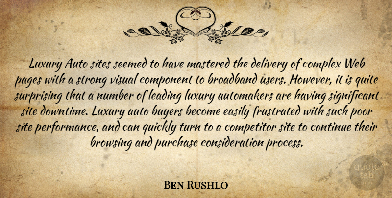 Ben Rushlo Quote About Auto, Broadband, Buyers, Competitor, Complex: Luxury Auto Sites Seemed To...