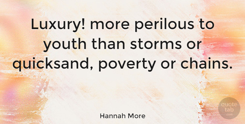Hannah More Quote About Luxury, Storm, Poverty: Luxury More Perilous To Youth...