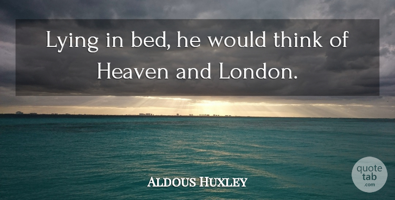 Aldous Huxley Quote About Lying, Thinking, Heaven: Lying In Bed He Would...