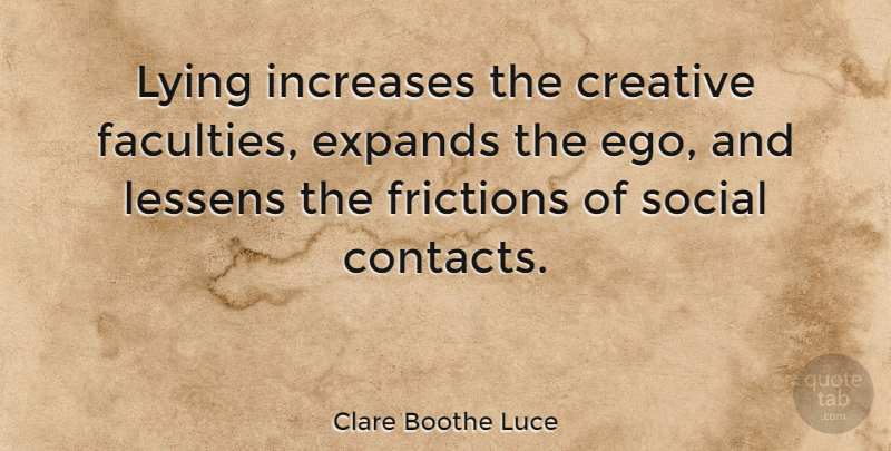 Clare Boothe Luce Quote About Lying, Creative, Ego: Lying Increases The Creative Faculties...
