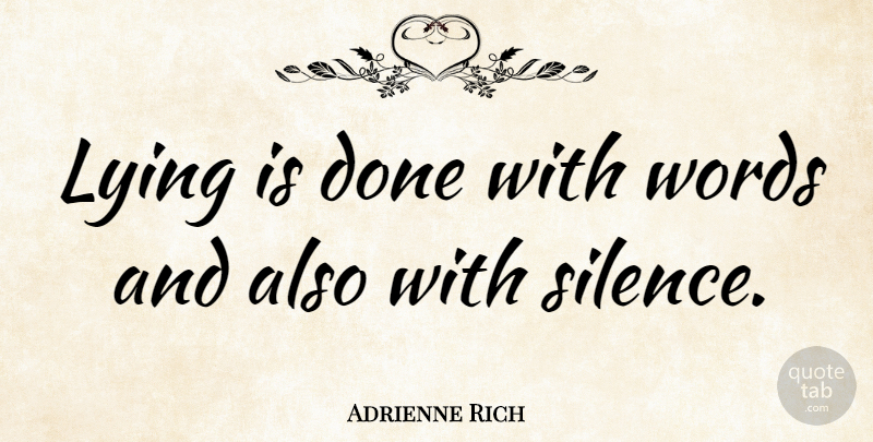 Adrienne Rich Quote About Truth, Integrity, Liars: Lying Is Done With Words...