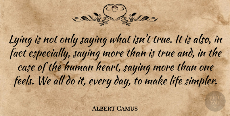 Albert Camus Quote About Lying, Heart, Facts: Lying Is Not Only Saying...