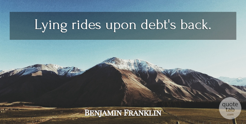 Benjamin Franklin Quote About Lying, Debt, Poor Richard: Lying Rides Upon Debts Back...