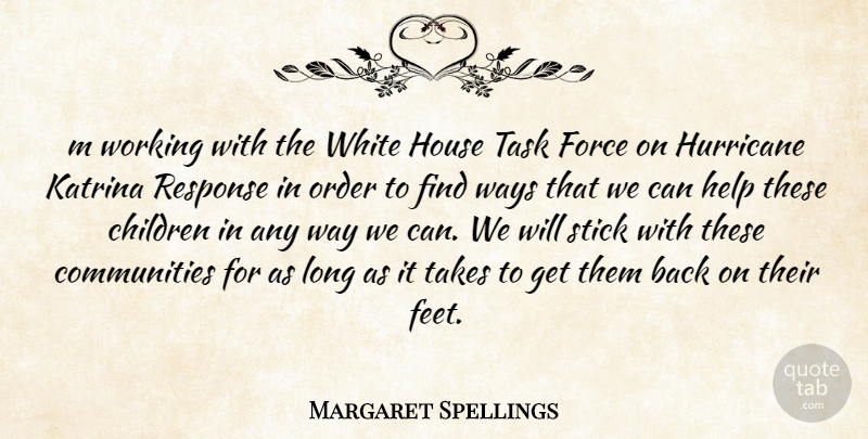 Margaret Spellings Quote About Children, Force, Help, House, Hurricane: M Working With The White...