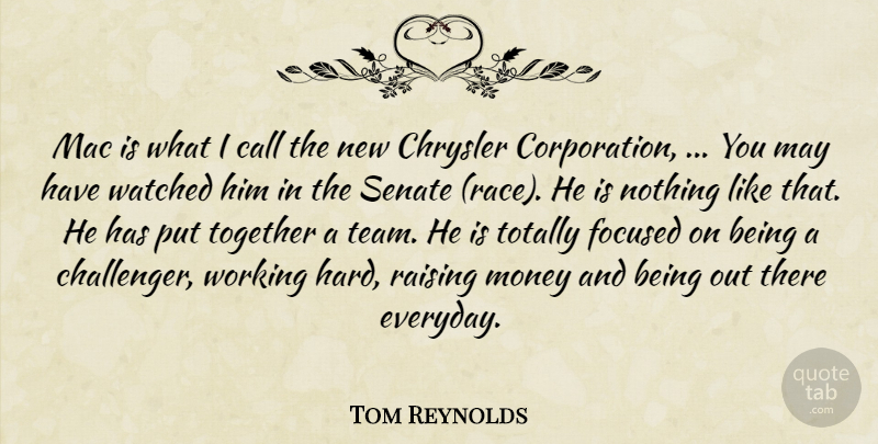 Tom Reynolds Quote About Call, Chrysler, Focused, Mac, Money: Mac Is What I Call...