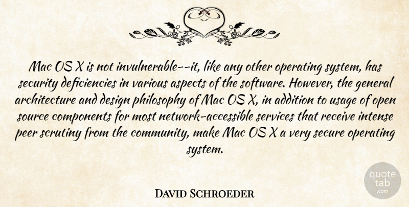 David Schroeder Quote About Addition, Architecture, Aspects, Components, Design: Mac Os X Is Not...