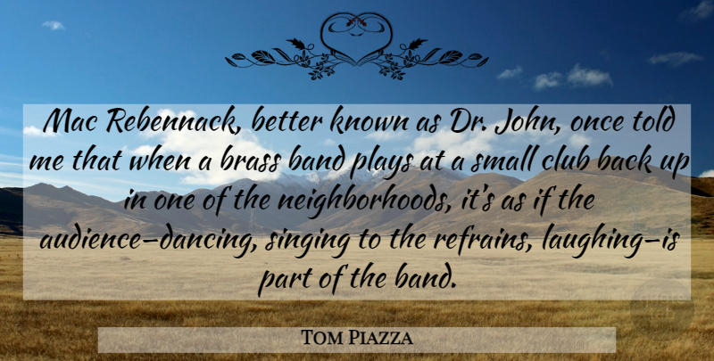 Tom Piazza Quote About Brass Bands, Play, Dancing: Mac Rebennack Better Known As...