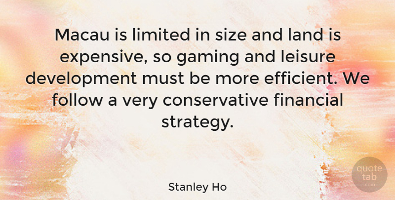 Stanley Ho Quote About Follow, Land, Leisure, Limited, Size: Macau Is Limited In Size...