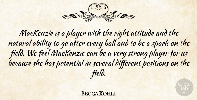 Becca Kohli Quote About Ability, Attitude, Ball, Natural, Player: Mackenzie Is A Player With...