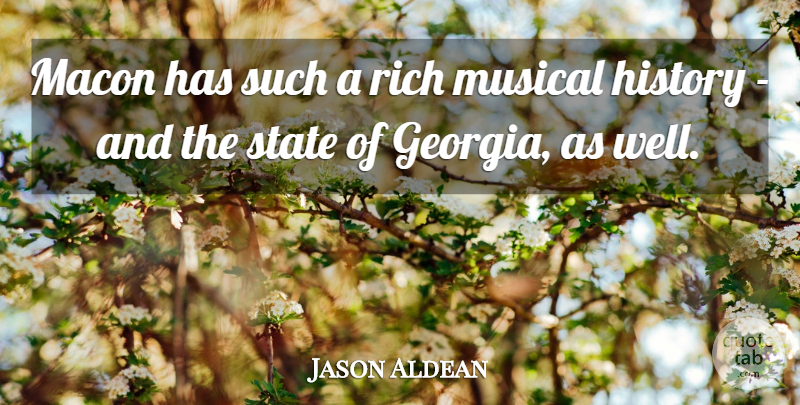 Jason Aldean Quote About Musical, Georgia, Rich: Macon Has Such A Rich...