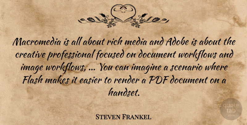 Steven Frankel Quote About Creative, Document, Easier, Flash, Focused: Macromedia Is All About Rich...