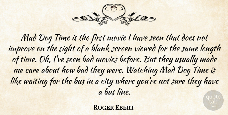 Roger Ebert Quote About Dog, Sight, Cities: Mad Dog Time Is The...