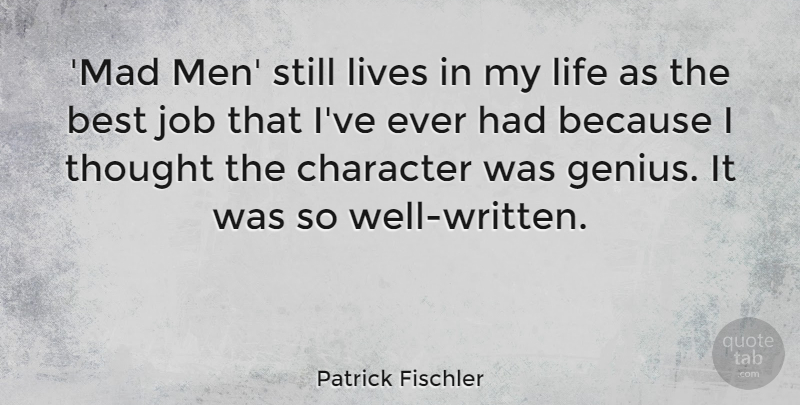 Patrick Fischler Quote About Best, Character, Job, Life, Lives: Mad Men Still Lives In...