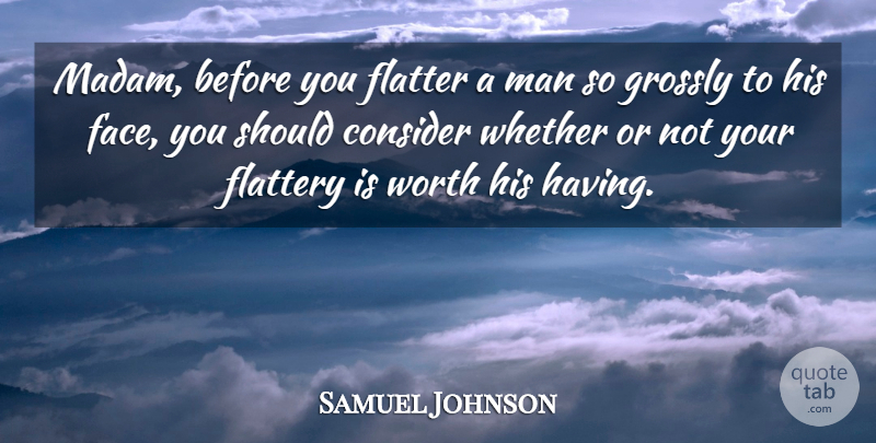 Samuel Johnson Quote About Men, Faces, Flattery: Madam Before You Flatter A...
