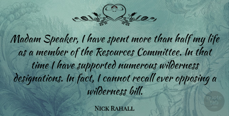 Nick Rahall Quote About Half, Bills, Facts: Madam Speaker I Have Spent...